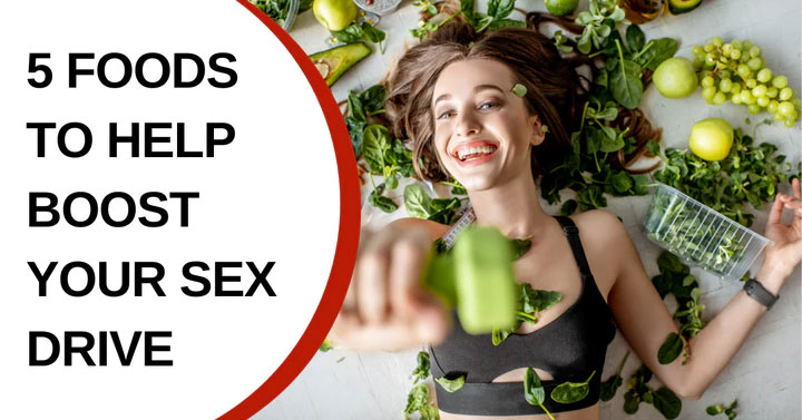 5 Foods To Eat To Help Boost Your Sex Drive